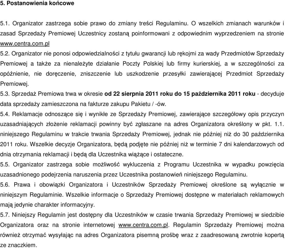 Organizator nie ponosi odpowiedzialności z tytułu gwarancji lub rękojmi za wady Przedmiotów Sprzedaży Premiowej a także za nienależyte działanie Poczty Polskiej lub firmy kurierskiej, a w