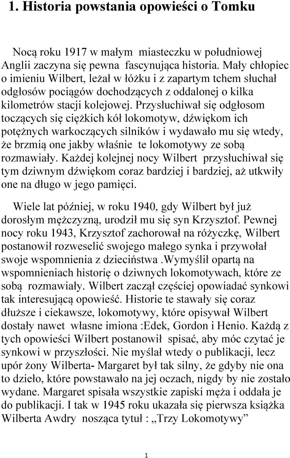 Przysłuchiwał się odgłosom toczących się ciężkich kół lokomotyw, dźwiękom ich potężnych warkoczących silników i wydawało mu się wtedy, że brzmią one jakby właśnie te lokomotywy ze sobą rozmawiały.