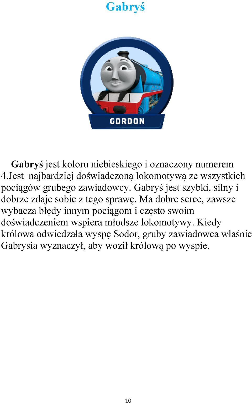 Gabryś jest szybki, silny i dobrze zdaje sobie z tego sprawę.