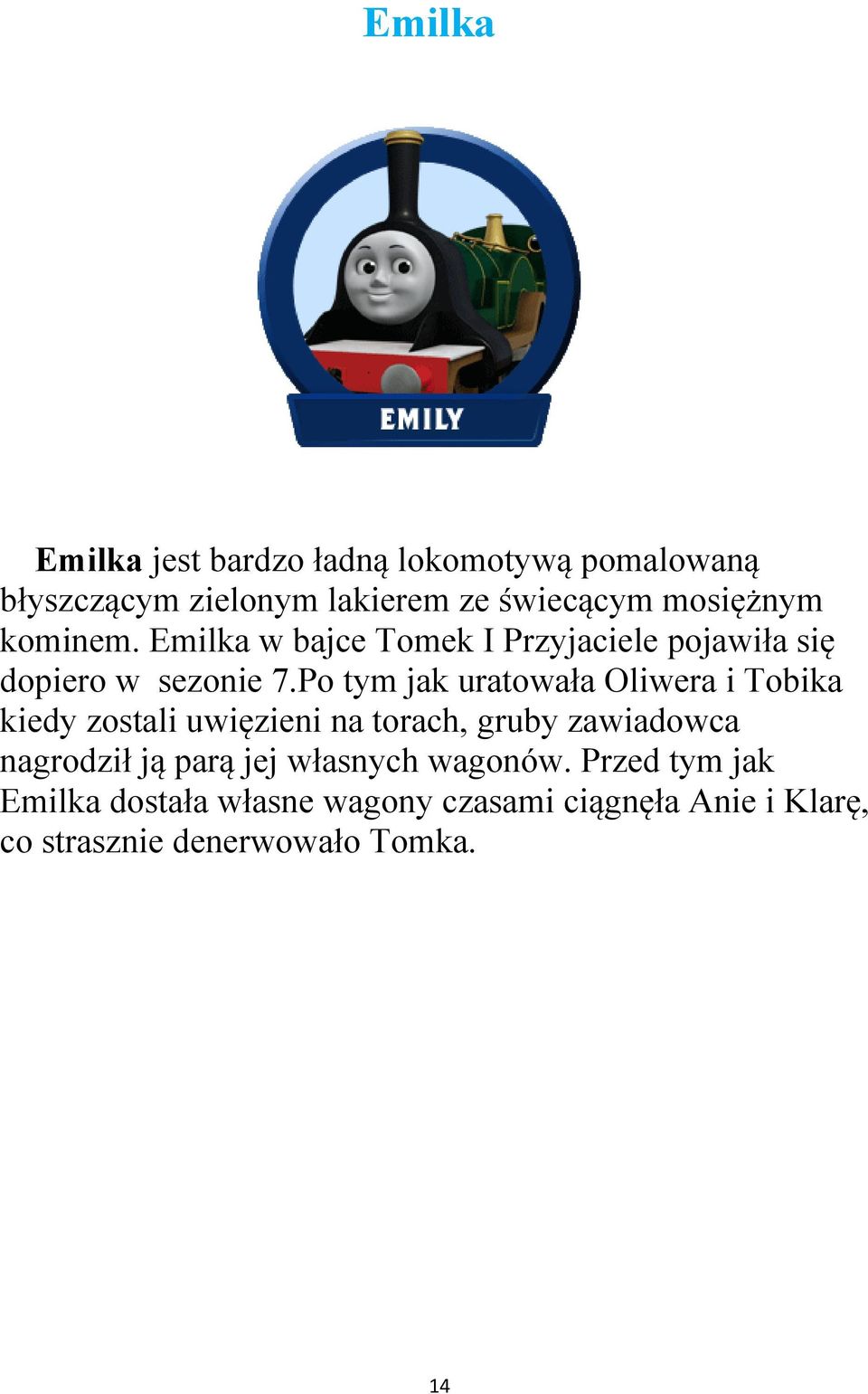 Po tym jak uratowała Oliwera i Tobika kiedy zostali uwięzieni na torach, gruby zawiadowca nagrodził ją