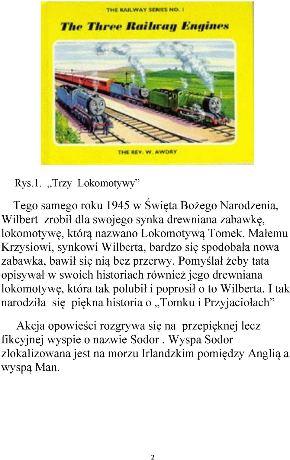 Tomek. Małemu Krzysiowi, synkowi Wilberta, bardzo się spodobała nowa zabawka, bawił się nią bez przerwy.