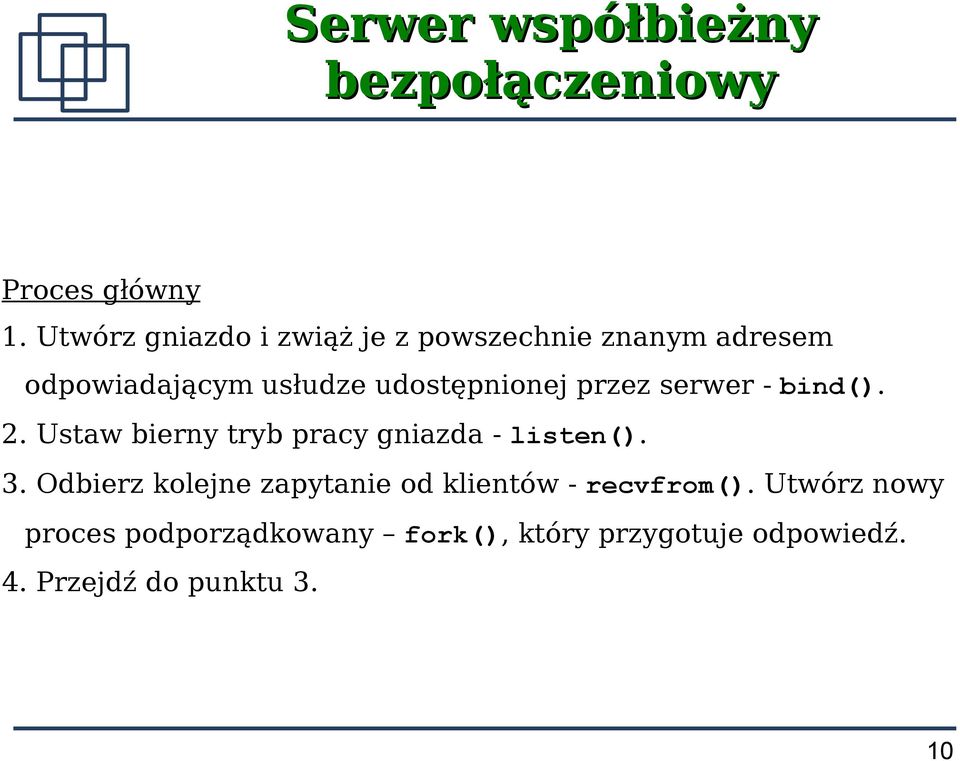 przez serwer - bind(). 2. Ustaw bierny tryb pracy gniazda - listen(). 3.