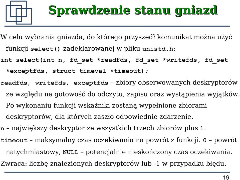 do odczytu, zapisu oraz wystąpienia wyjątków. Po wykonaniu funkcji wskaźniki zostaną wypełnione zbiorami deskryptorów, dla których zaszło odpowiednie zdarzenie.