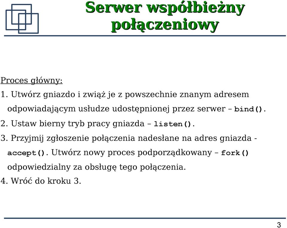 przez serwer bind(). 2. Ustaw bierny tryb pracy gniazda listen(). 3.