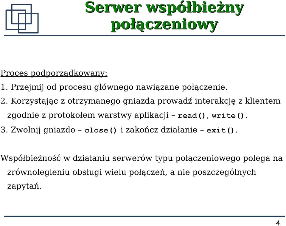 Korzystając z otrzymanego gniazda prowadź interakcję z klientem zgodnie z protokołem warstwy aplikacji