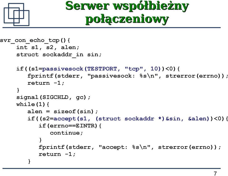 return -1; signal(sigchld, gc); while(1){ alen = sizeof(sin); if((s2=accept(s1, (struct sockaddr