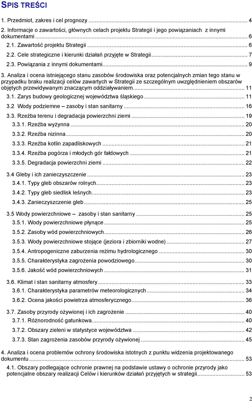 Analiza i ocena istniejącego stanu zasobów środowiska oraz potencjalnych zmian tego stanu w przypadku braku realizacji celów zawartych w Strategii ze szczególnym uwzględnieniem obszarów objętych