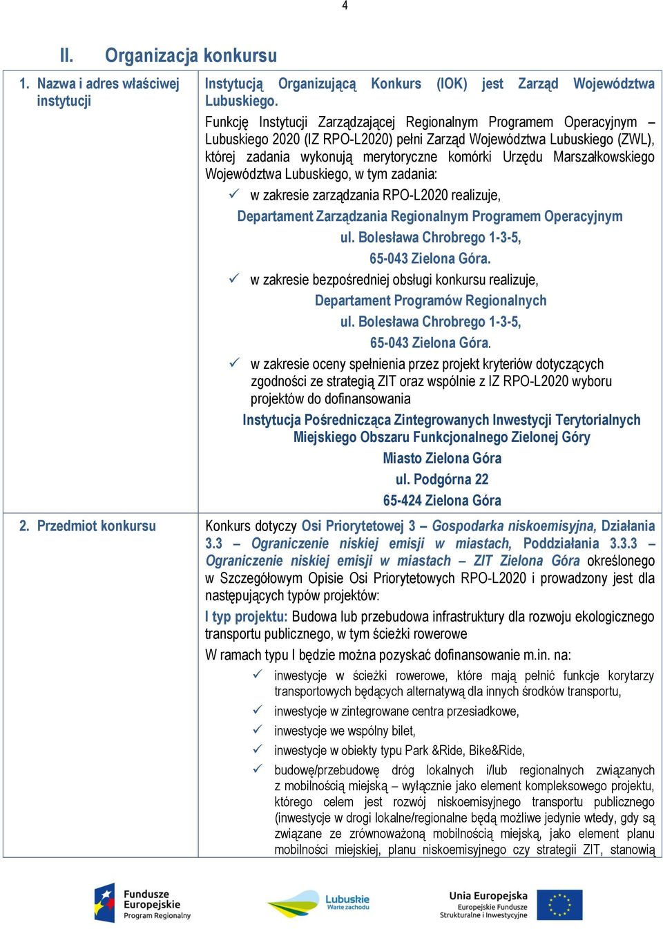 Marszałkowskiego Województwa Lubuskiego, w tym zadania: w zakresie zarządzania RPO-L2020 realizuje, Departament Zarządzania Regionalnym Programem Operacyjnym ul.