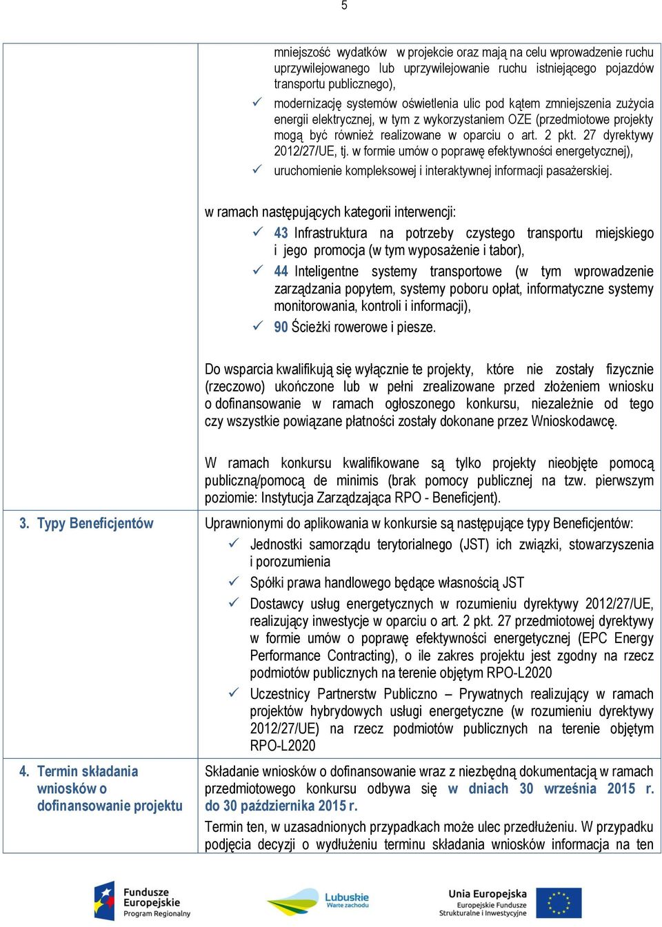 w formie umów o poprawę efektywności energetycznej), uruchomienie kompleksowej i interaktywnej informacji pasażerskiej.