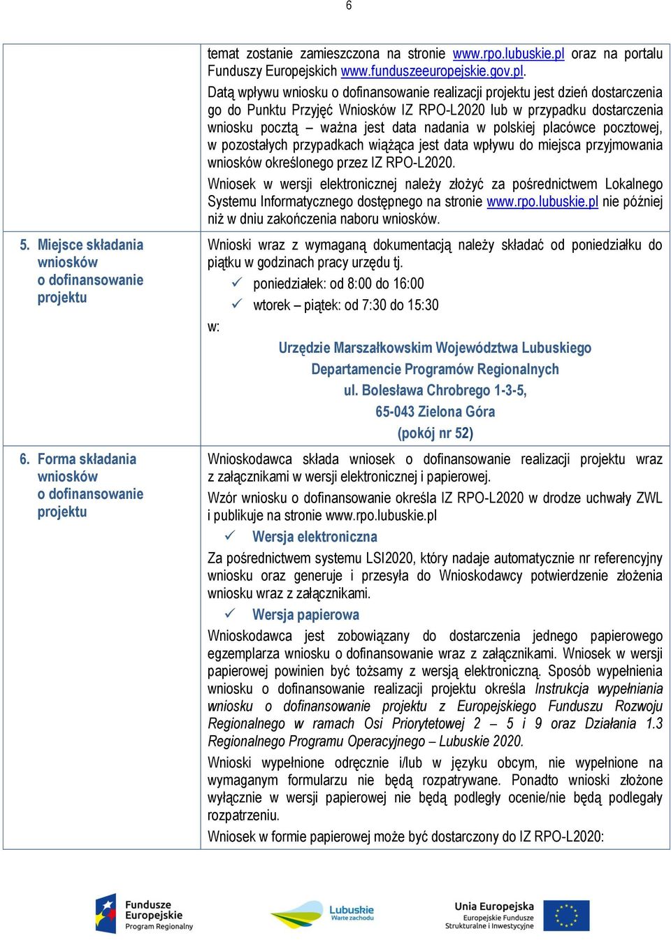 lub w przypadku dostarczenia wniosku pocztą ważna jest data nadania w polskiej placówce pocztowej, w pozostałych przypadkach wiążąca jest data wpływu do miejsca przyjmowania wniosków określonego