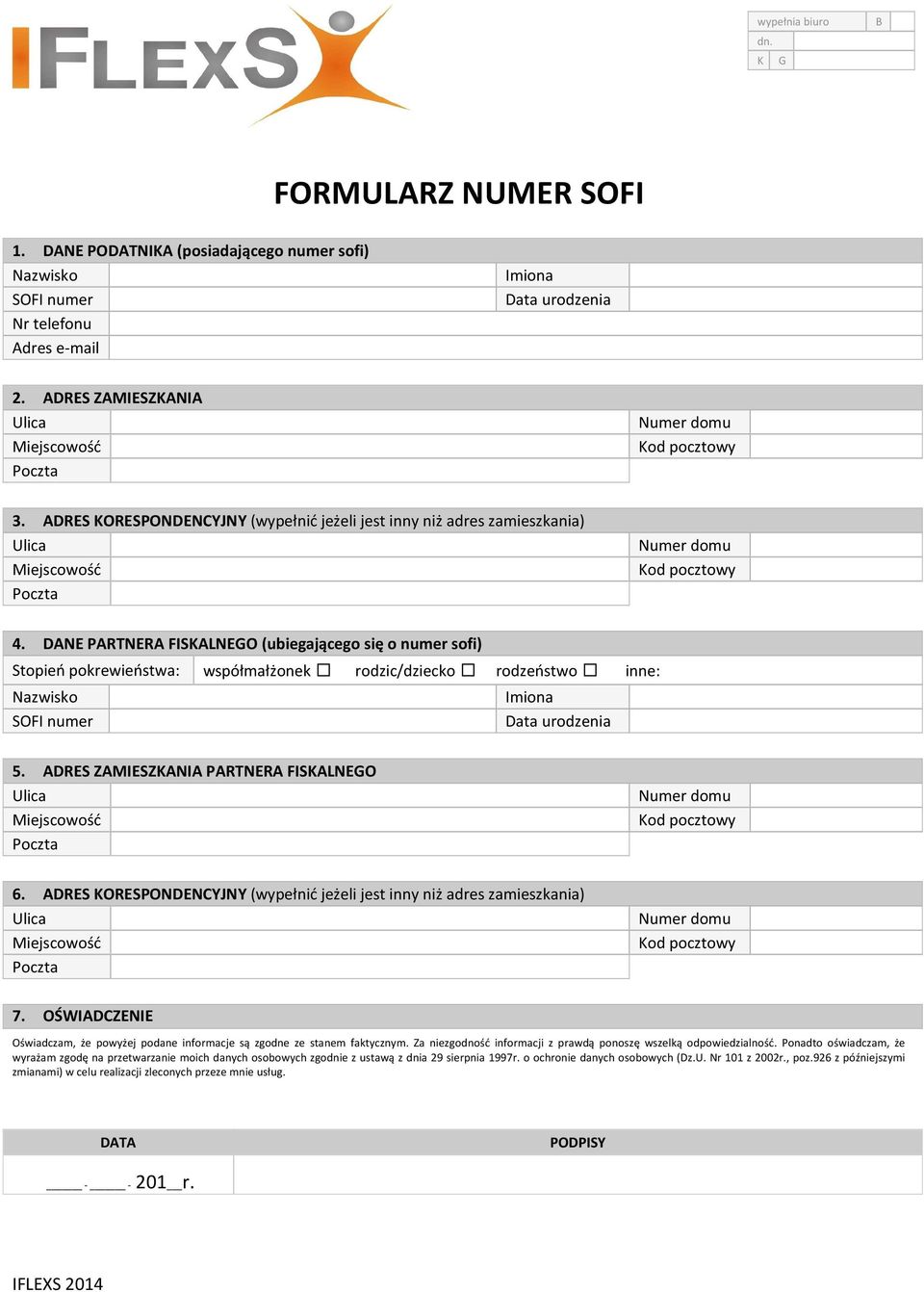 DANE PARTNERA FISKALNEGO (ubiegającego się o numer sofi) Stopień pokrewieństwa: współmałżonek rodzic/dziecko rodzeństwo inne: Nazwisko SOFI numer Imiona Data urodzenia 5.