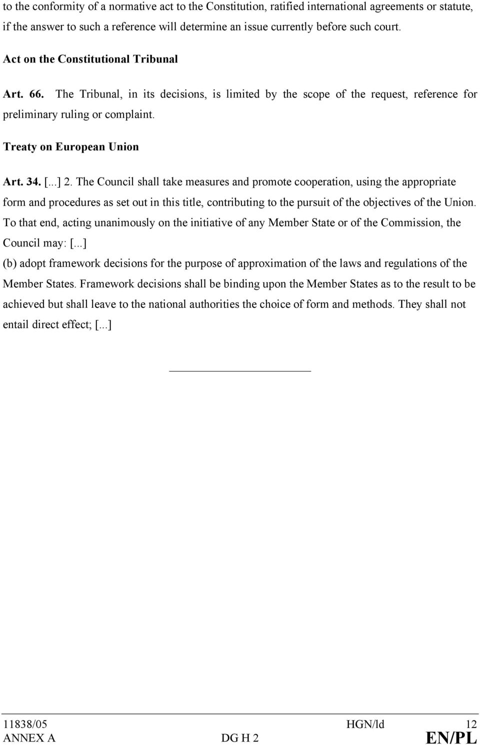 ..] 2. The Council shall take measures and promote cooperation, using the appropriate form and procedures as set out in this title, contributing to the pursuit of the objectives of the Union.