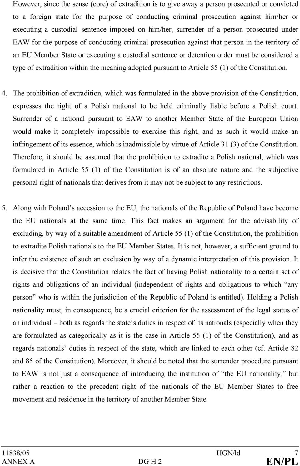 executing a custodial sentence or detention order must be considered a type of extradition within the meaning adopted pursuant to Article 55 (1) of the Constitution. 4.