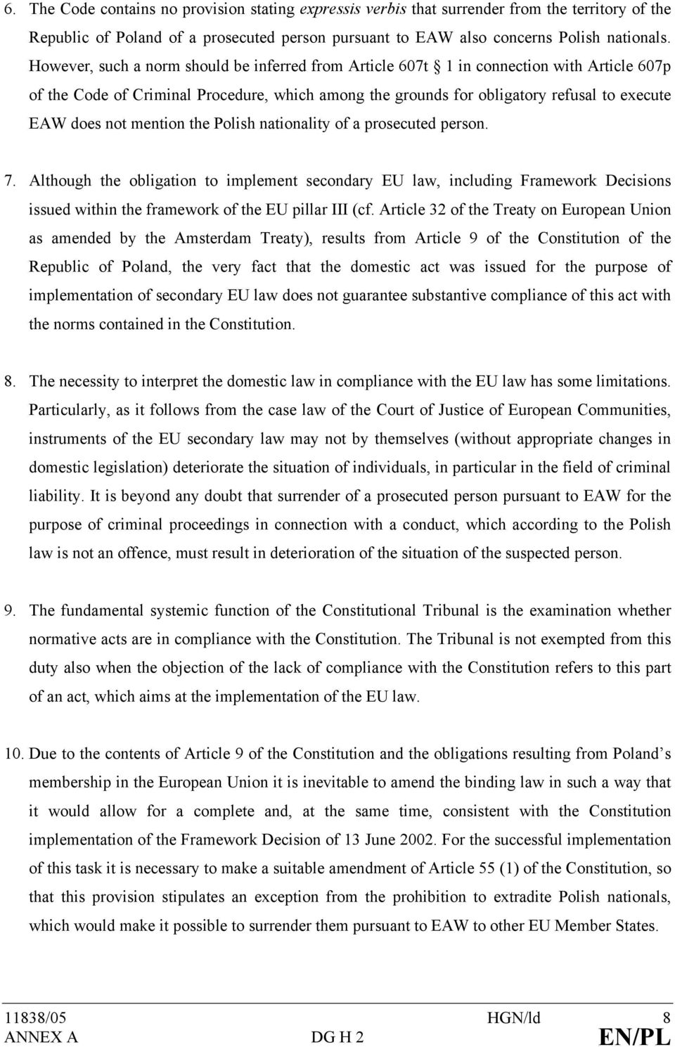 mention the Polish nationality of a prosecuted person. 7. Although the obligation to implement secondary EU law, including Framework Decisions issued within the framework of the EU pillar III (cf.