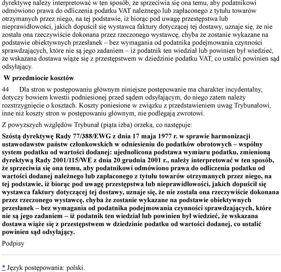 rzeczonego wystawcę, chyba że zostanie wykazane na podstawie obiektywnych przesłanek bez wymagania od podatnika podejmowania czynności sprawdzających, które nie są jego zadaniem iż podatnik ten