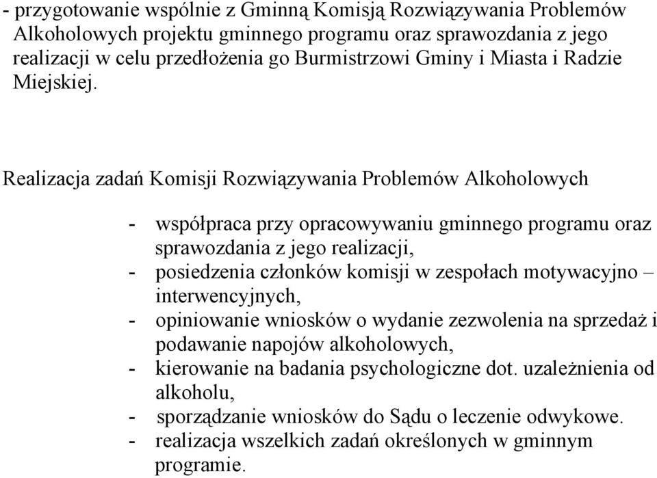 Realizacja zadań Komisji Rozwiązywania Problemów Alkoholowych - współpraca przy opracowywaniu gminnego programu oraz sprawozdania z jego realizacji, - posiedzenia członków