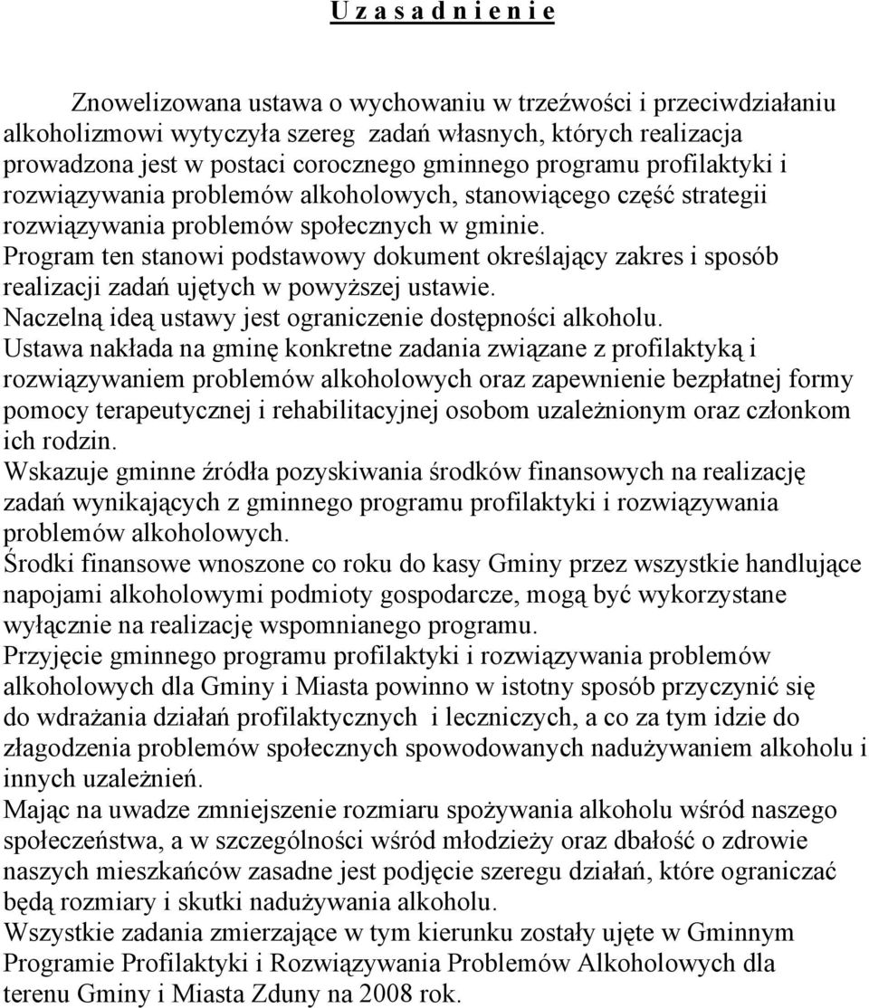 Program ten stanowi podstawowy dokument określający zakres i sposób realizacji zadań ujętych w powyższej ustawie. Naczelną ideą ustawy jest ograniczenie dostępności alkoholu.