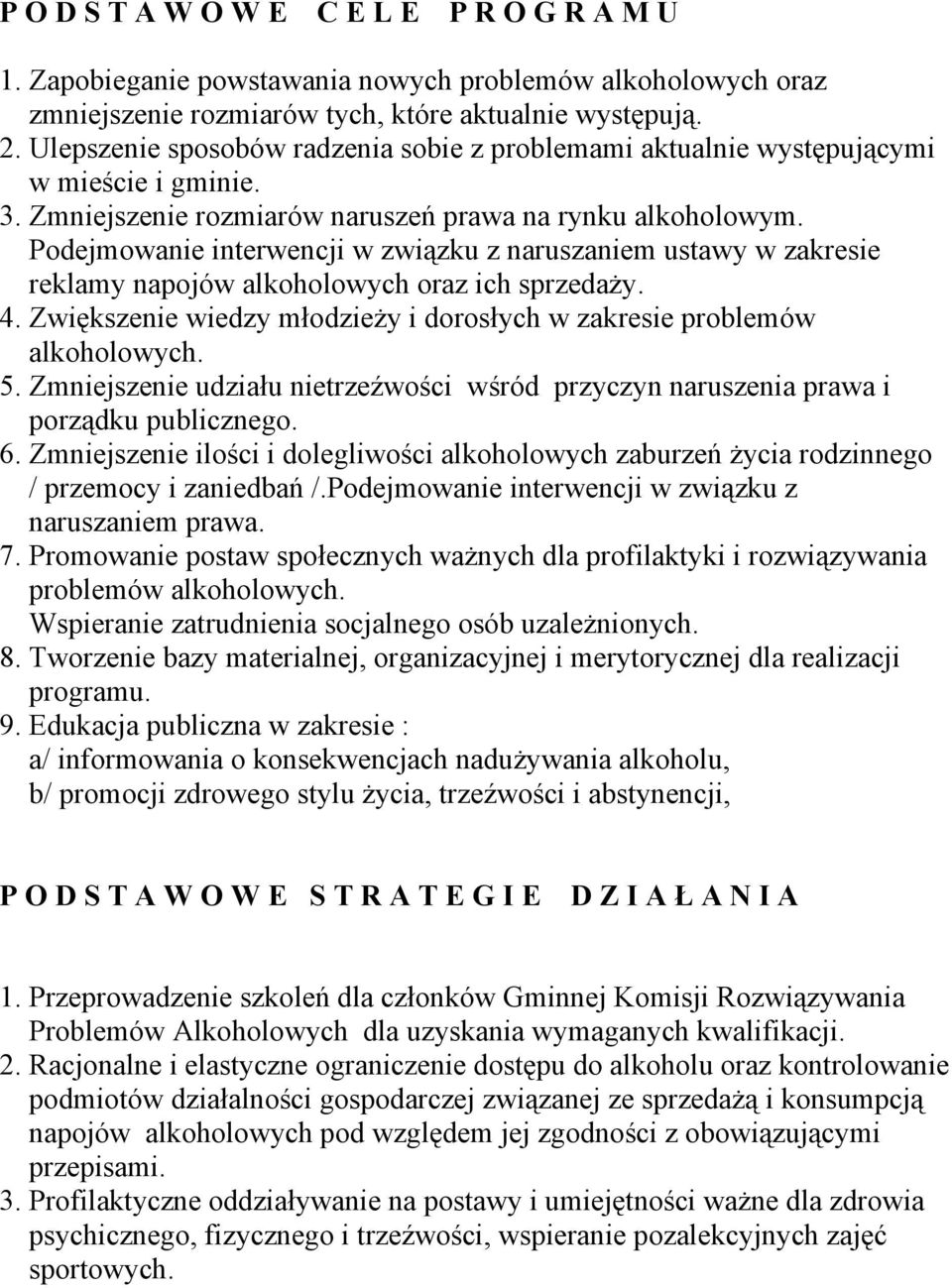 Podejmowanie interwencji w związku z naruszaniem ustawy w zakresie reklamy napojów alkoholowych oraz ich sprzedaży. 4. Zwiększenie wiedzy młodzieży i dorosłych w zakresie problemów alkoholowych. 5.