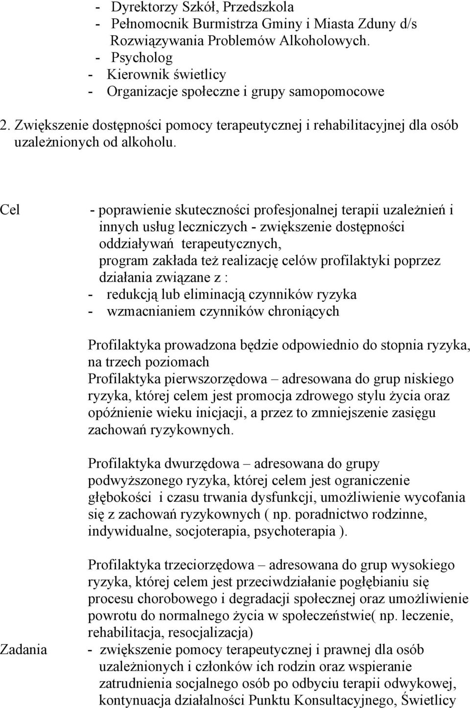 Cel - poprawienie skuteczności profesjonalnej terapii uzależnień i innych usług leczniczych - zwiększenie dostępności oddziaływań terapeutycznych, program zakłada też realizację celów profilaktyki