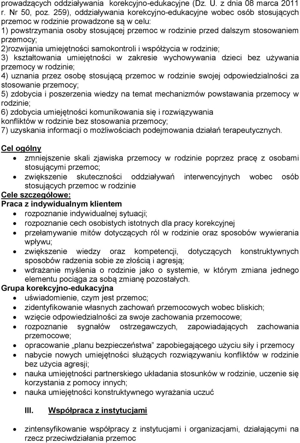 2)rozwijania umiejętności samokontroli i współżycia w rodzinie; 3) kształtowania umiejętności w zakresie wychowywania dzieci bez używania przemocy w rodzinie; 4) uznania przez osobę stosującą przemoc