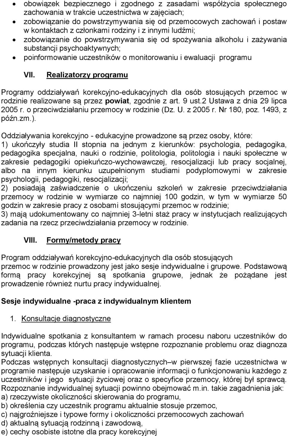 VII. Realizatorzy programu Programy oddziaływań korekcyjno-edukacyjnych dla osób stosujących przemoc w rodzinie realizowane są przez powiat, zgodnie z art. 9 ust.2 Ustawa z dnia 29 lipca 2005 r.