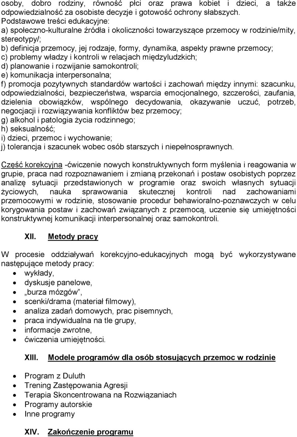 przemocy; c) problemy władzy i kontroli w relacjach międzyludzkich; d) planowanie i rozwijanie samokontroli; e) komunikacja interpersonalna; f) promocja pozytywnych standardów wartości i zachowań