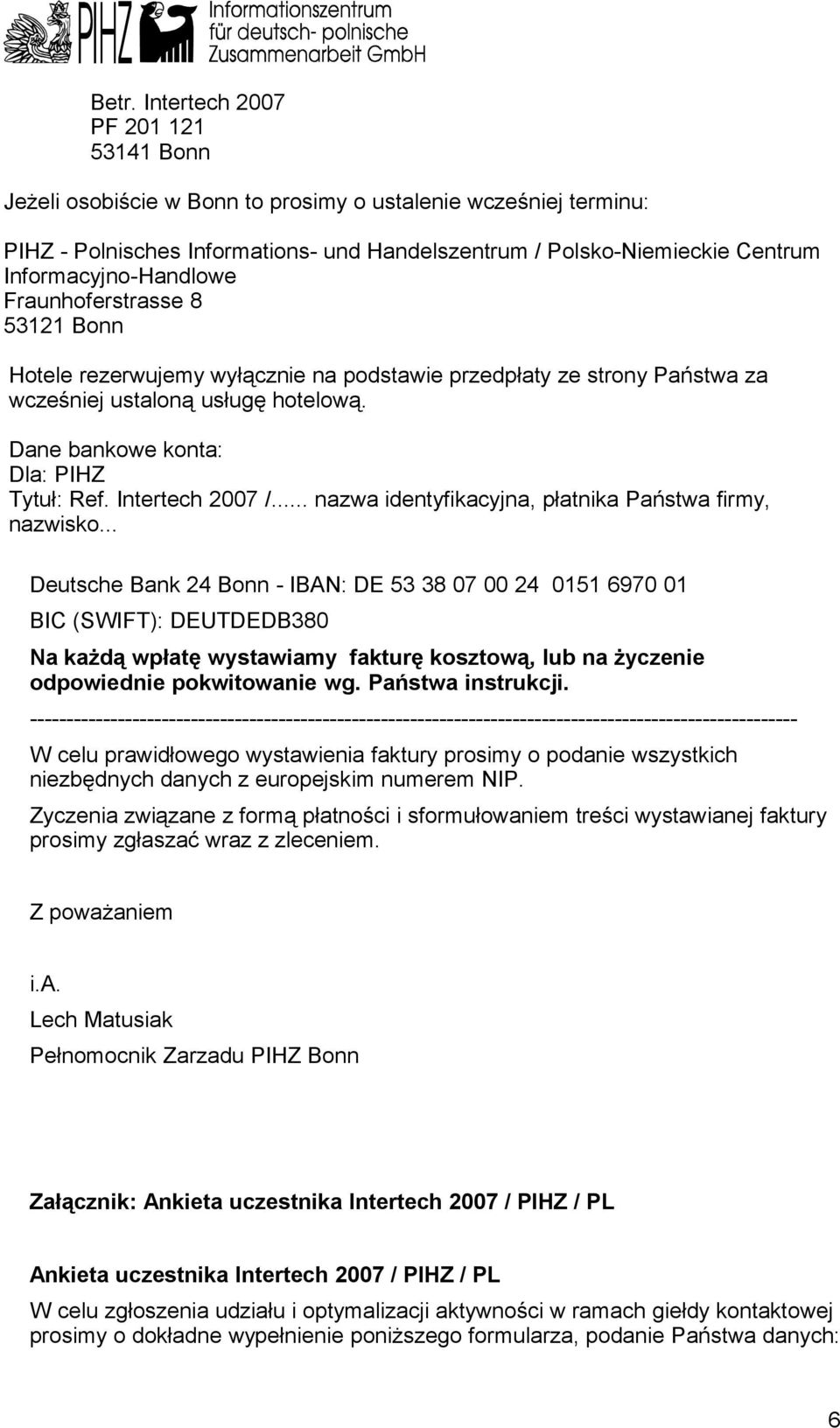 Dane bankowe konta: Dla: PIHZ Tytuł: Ref. Intertech 2007 /... nazwa identyfikacyjna, płatnika Państwa firmy, nazwisko.