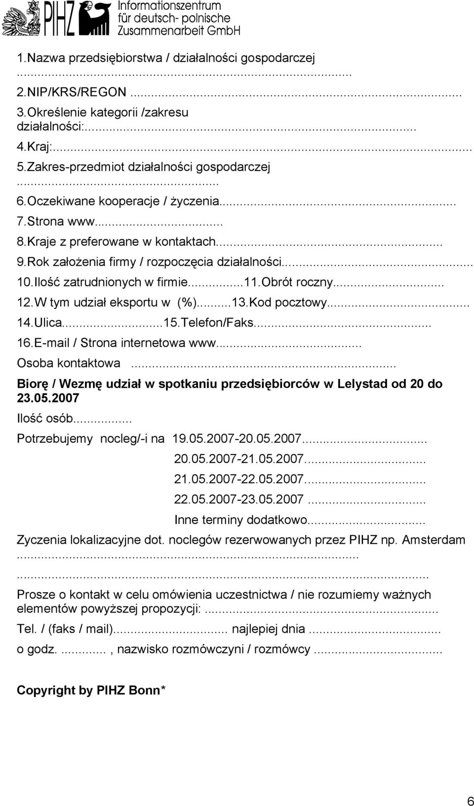 W tym udział eksportu w (%)...13.Kod pocztowy... 14.Ulica...15.Telefon/Faks... 1.E-mail / Strona internetowa www... Osoba kontaktowa.