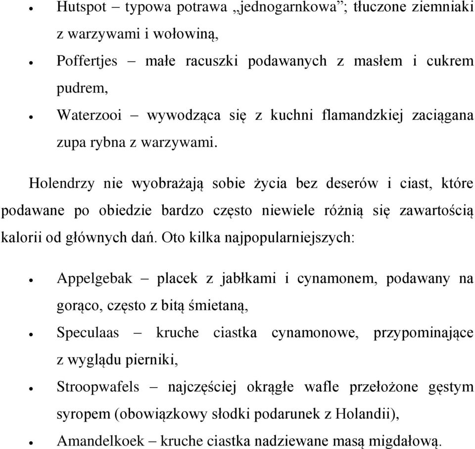 Holendrzy nie wyobrażają sobie życia bez deserów i ciast, które podawane po obiedzie bardzo często niewiele różnią się zawartością kalorii od głównych dań.