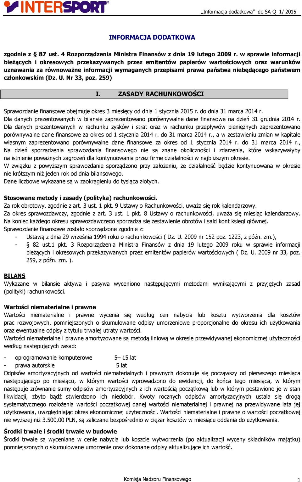 państwem członkowskim (Dz. U. Nr 33, poz. 259) I. ZASADY RACHUNKOWOŚCI Sprawozdanie finansowe obejmuje okres 3 miesięcy od dnia 1 stycznia 2015 r. do dnia 31 marca 2014 r.