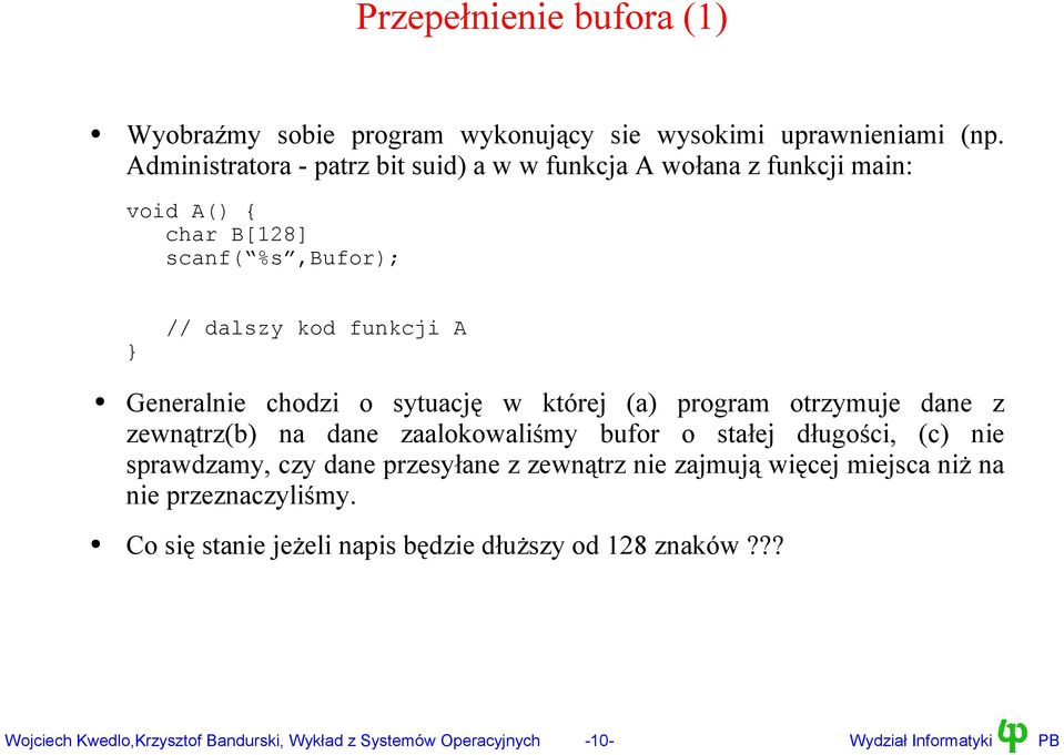 sytuację w której (a) program otrzymuje dane z zewnątrz(b) na dane zaalokowaliśmy bufor o stałej długości, (c) nie sprawdzamy, czy dane przesyłane z