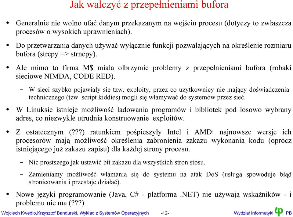 le mimo to firma M$ miała olbrzymie problemy z przepełnieniami bufora (robaki sieciowe NIMD, CODE RED). W sieci szybko pojawiały się tzw.