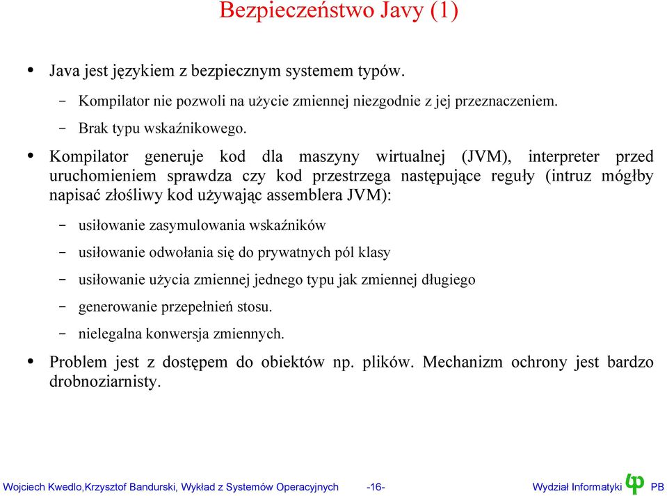 JVM): usiłowanie zasymulowania wskaźników usiłowanie odwołania się do prywatnych pól klasy usiłowanie użycia zmiennej jednego typu jak zmiennej długiego generowanie przepełnień stosu.