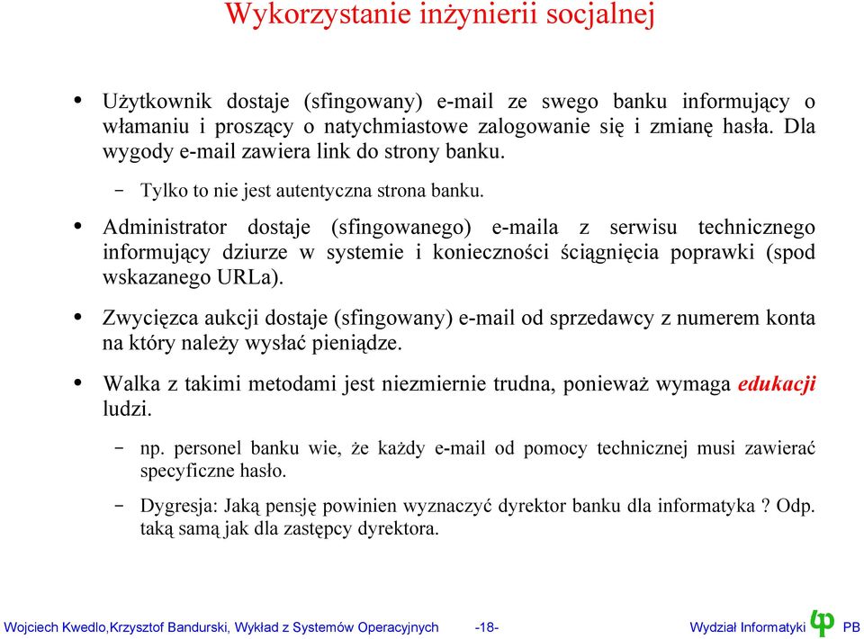 dministrator dostaje (sfingowanego) e-maila z serwisu technicznego informujący dziurze w systemie i konieczności ściągnięcia poprawki (spod wskazanego URLa).