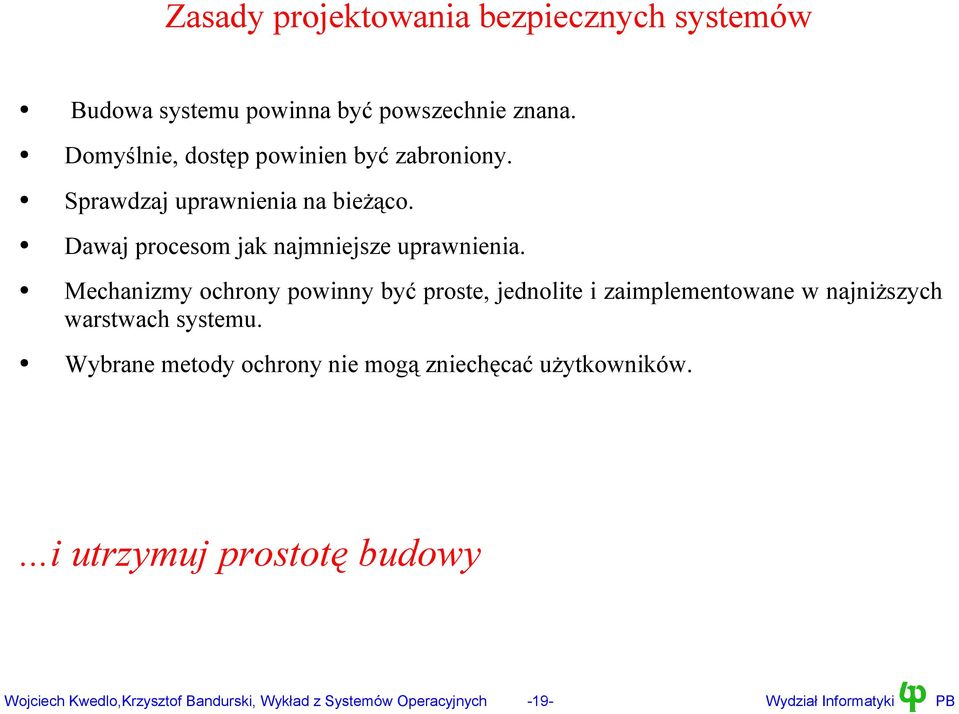 Mechanizmy ochrony powinny być proste, jednolite i zaimplementowane w najniższych warstwach systemu.