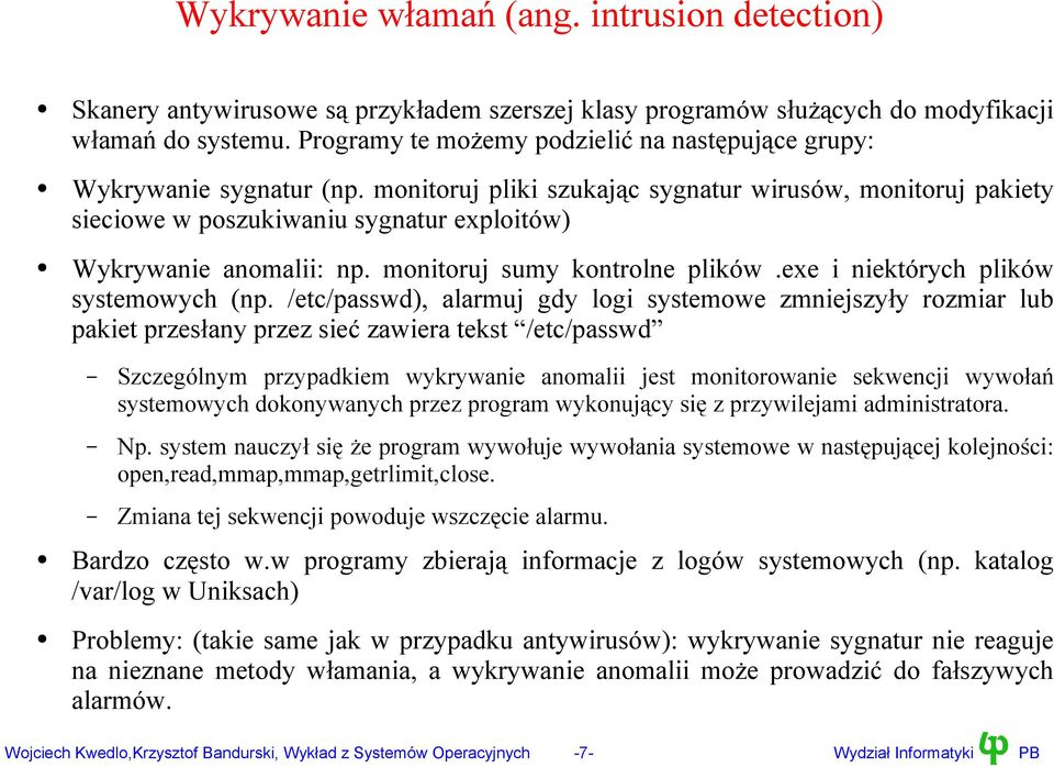 monitoruj pliki szukając sygnatur wirusów, monitoruj pakiety sieciowe w poszukiwaniu sygnatur exploitów) Wykrywanie anomalii: np. monitoruj sumy kontrolne plików.