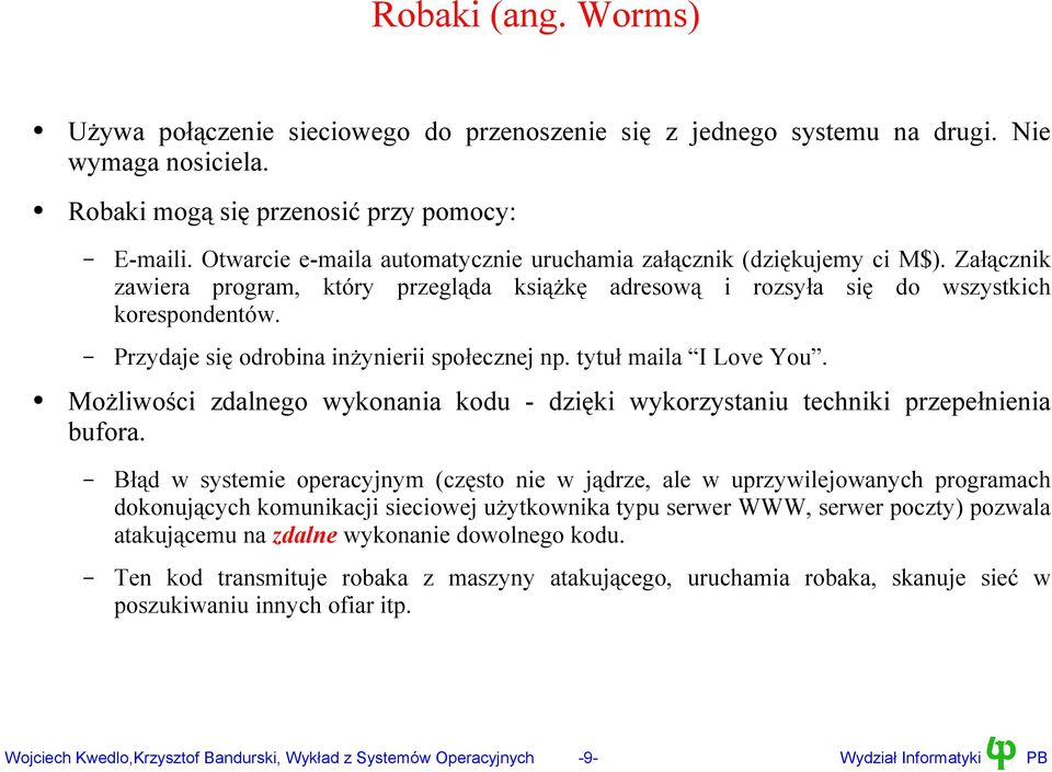 Przydaje się odrobina inżynierii społecznej np. tytuł maila I Love You. Możliwości zdalnego wykonania kodu - dzięki wykorzystaniu techniki przepełnienia bufora.