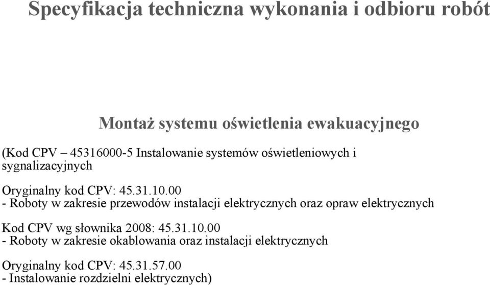 00 - Roboty w zakresie przewodów instalacji elektrycznych oraz opraw elektrycznych Kod CPV wg słownika 2008: 45.