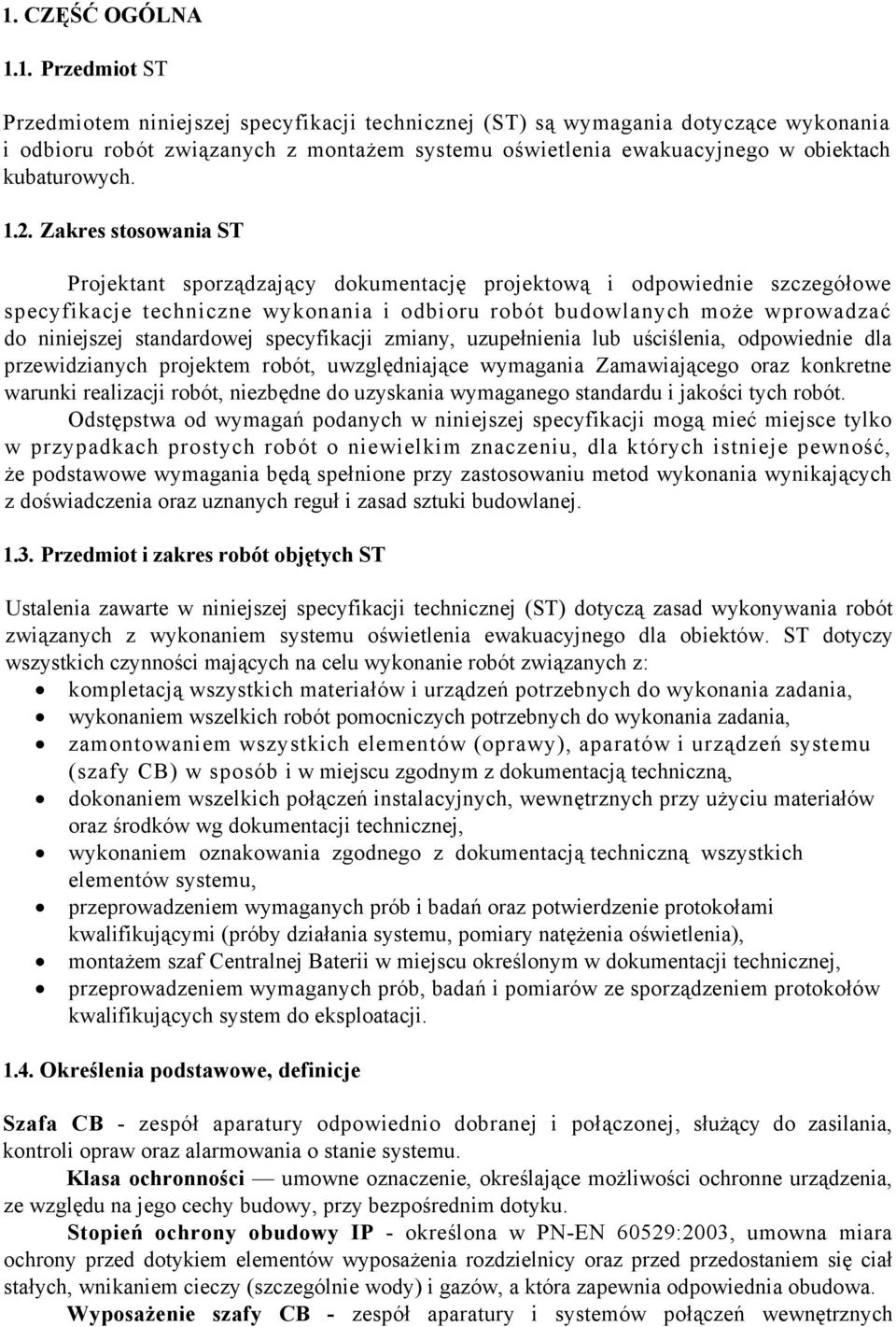 standardowej specyfikacji zmiany, uzupełnienia lub uściślenia, odpowiednie dla przewidzianych projektem robót, uwzględniające wymagania Zamawiającego oraz konkretne warunki realizacji robót,