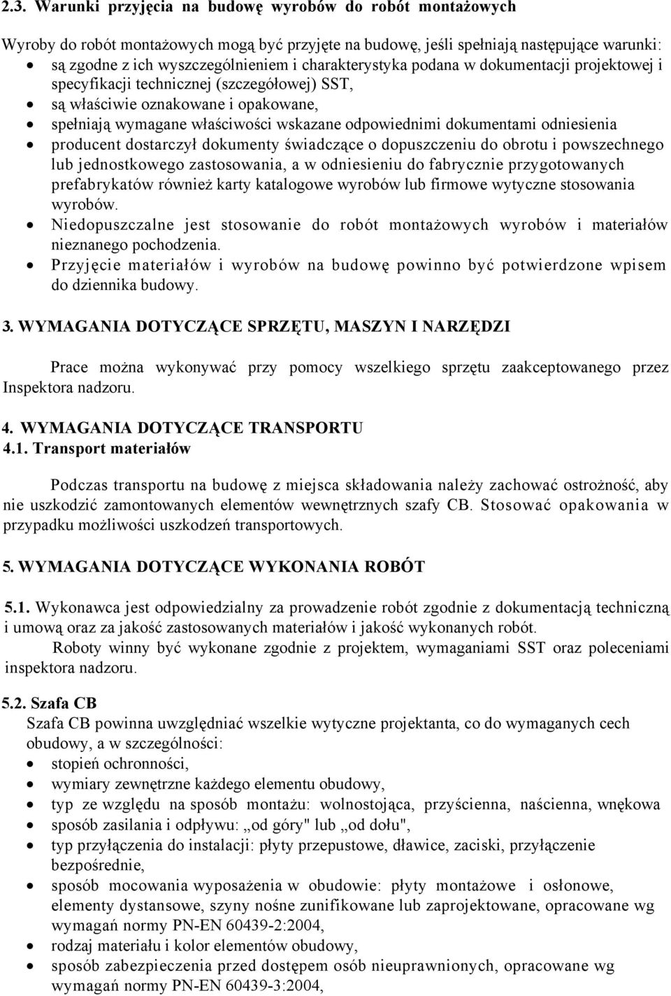 odniesienia producent dostarczył dokumenty świadczące o dopuszczeniu do obrotu i powszechnego lub jednostkowego zastosowania, a w odniesieniu do fabrycznie przygotowanych prefabrykatów również karty