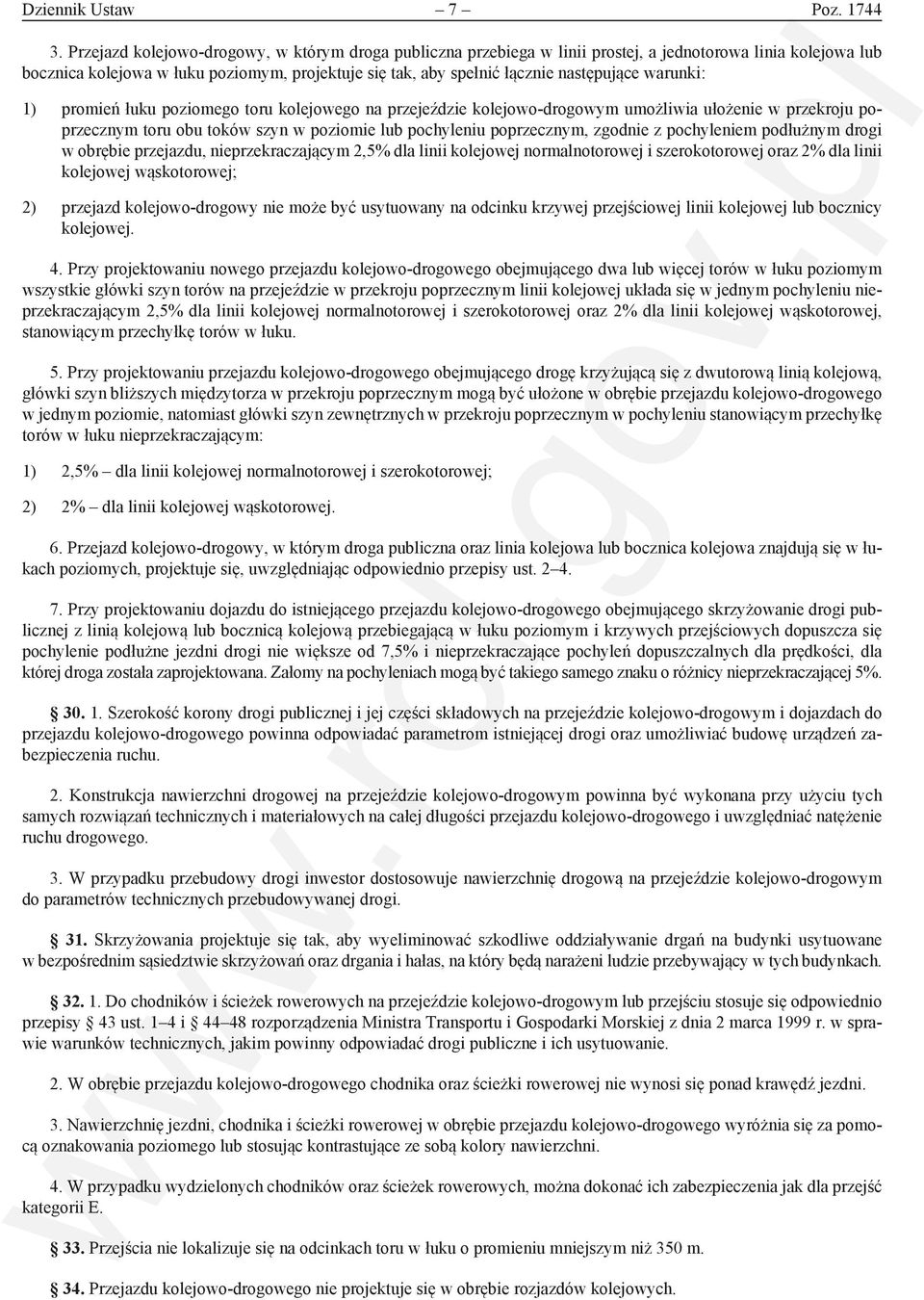 warunki: 1) promień łuku poziomego toru kolejowego na przejeździe kolejowo-drogowym umożliwia ułożenie w przekroju poprzecznym toru obu toków szyn w poziomie lub pochyleniu poprzecznym, zgodnie z