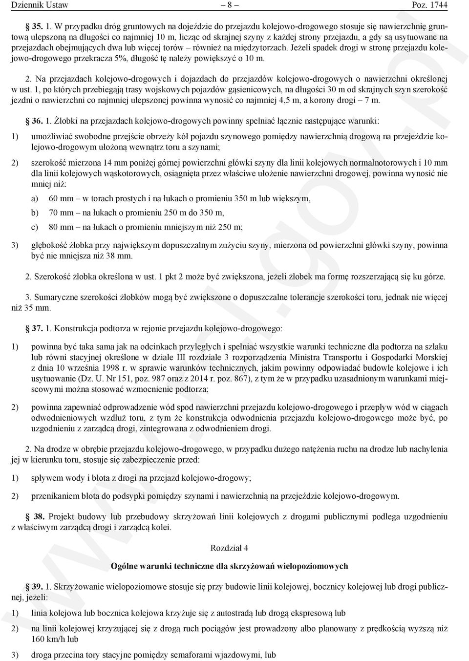 W przypadku dróg gruntowych na dojeździe do przejazdu kolejowo-drogowego stosuje się nawierzchnię gruntową ulepszoną na długości co najmniej 10 m, licząc od skrajnej szyny z każdej strony przejazdu,