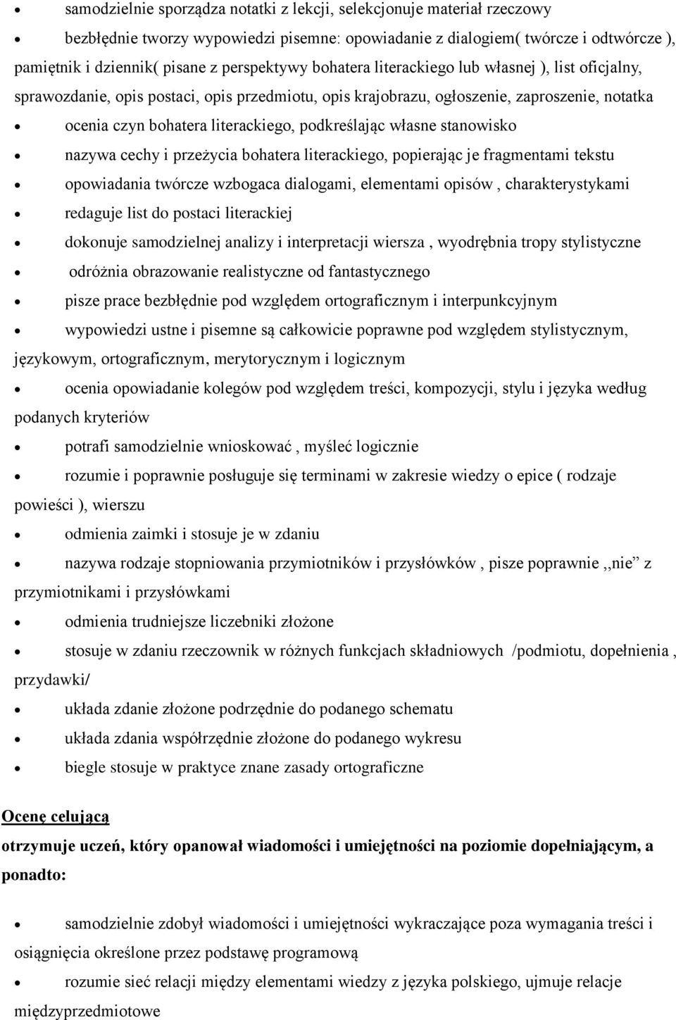 podkreślając własne stanowisko nazywa cechy i przeżycia bohatera literackiego, popierając je fragmentami tekstu opowiadania twórcze wzbogaca dialogami, elementami opisów, charakterystykami redaguje