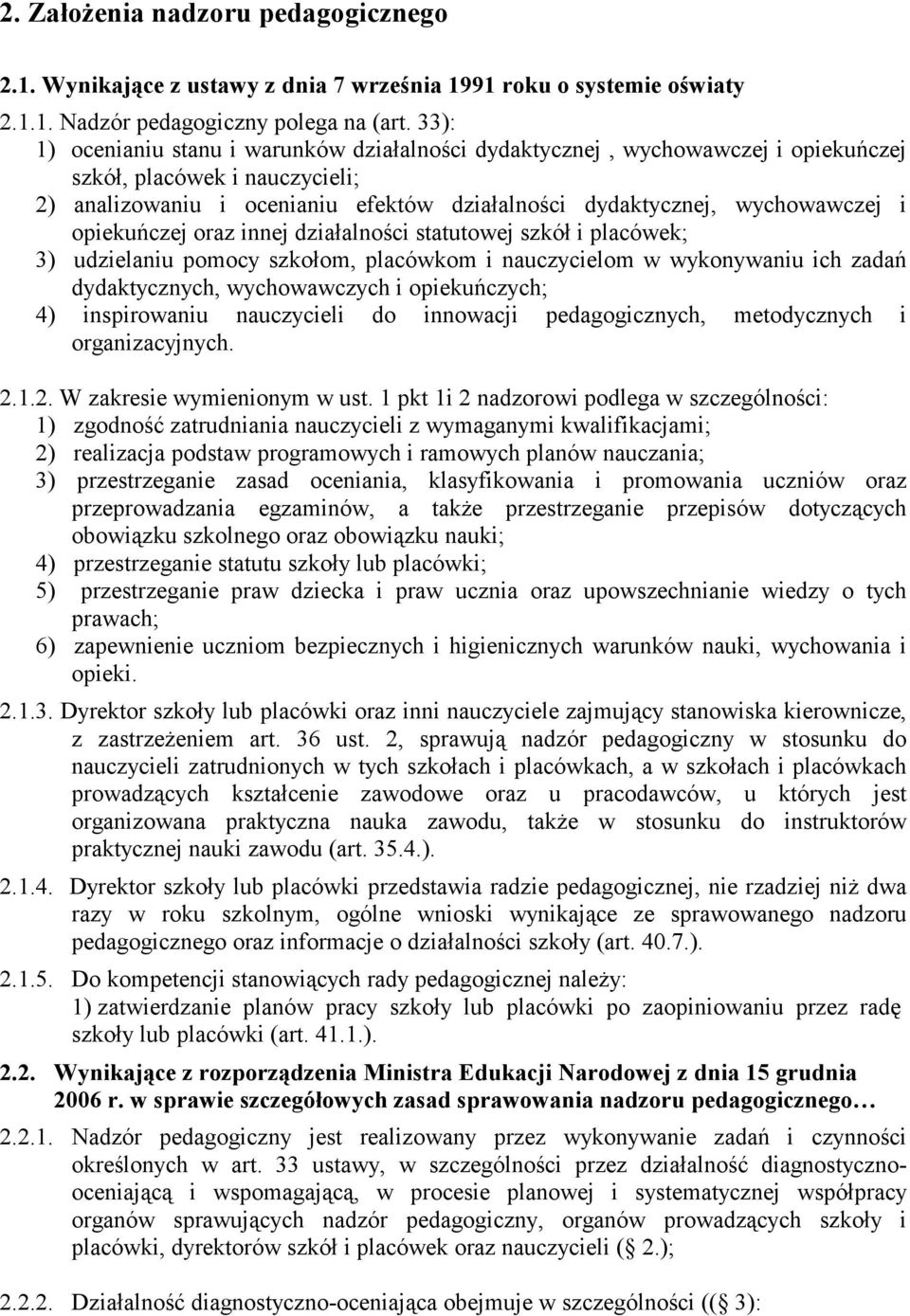 opiekuńczej oraz innej działalności statutowej szkół i placówek; 3) udzielaniu pomocy szkołom, placówkom i nauczycielom w wykonywaniu ich zadań dydaktycznych, wychowawczych i opiekuńczych; 4)