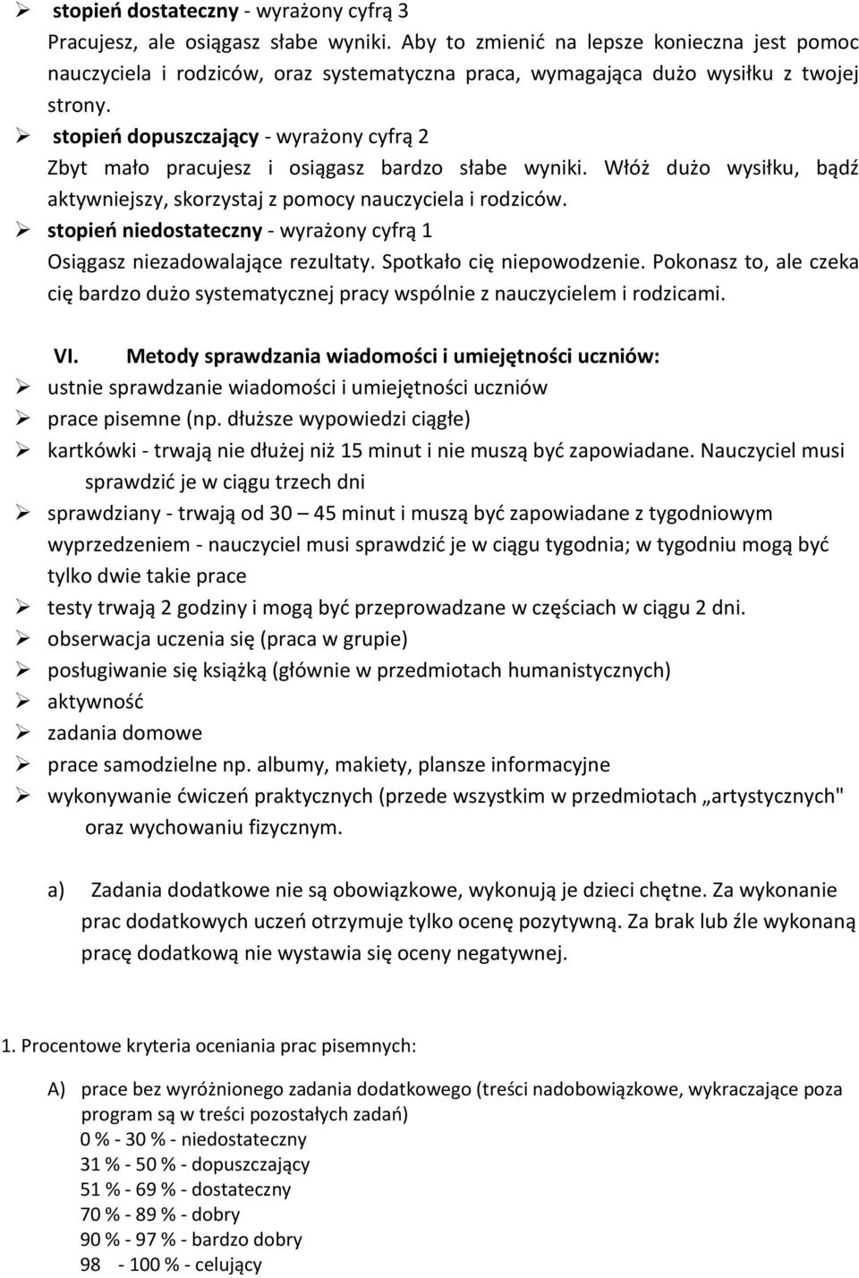 stopień dopuszczający - wyrażony cyfrą 2 Zbyt mało pracujesz i osiągasz bardzo słabe wyniki. Włóż dużo wysiłku, bądź aktywniejszy, skorzystaj z pomocy nauczyciela i rodziców.