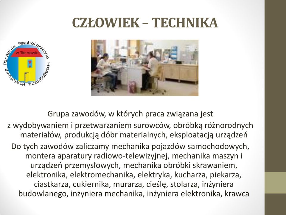 aparatury radiowo-telewizyjnej, mechanika maszyn i urządzeń przemysłowych, mechanika obróbki skrawaniem, elektronika, elektromechanika,