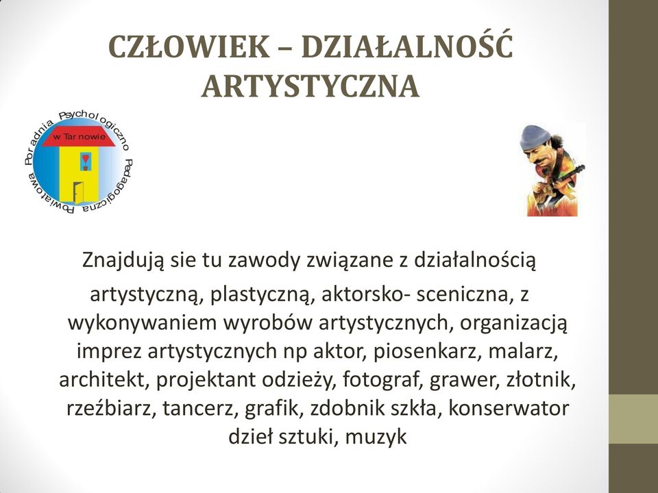 organizacją imprez artystycznych np aktor, piosenkarz, malarz, architekt, projektant