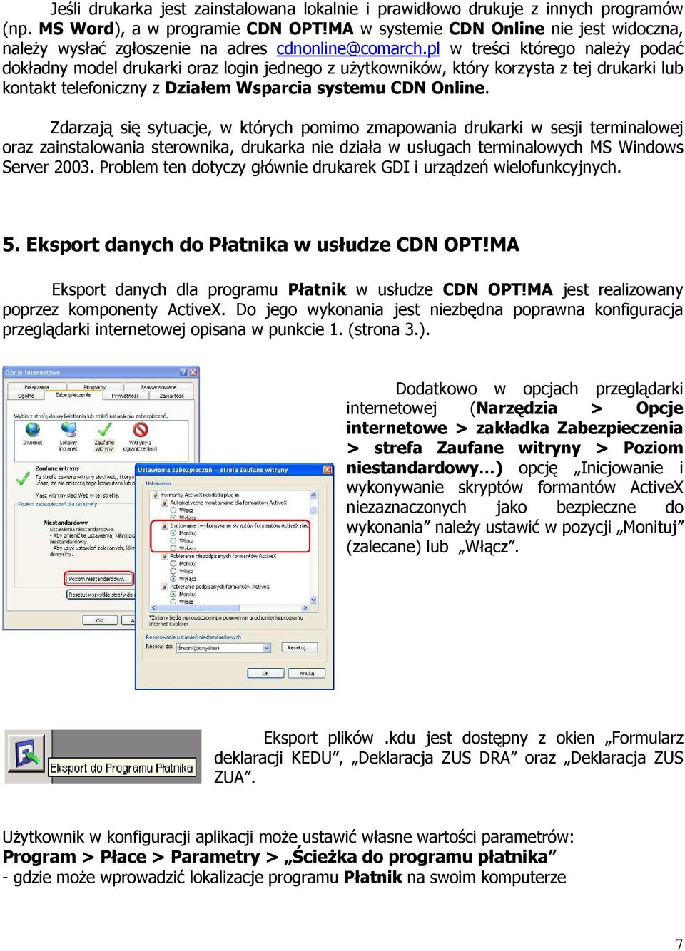 pl w treści którego naleŝy podać dokładny model drukarki oraz login jednego z uŝytkowników, który korzysta z tej drukarki lub kontakt telefoniczny z Działem Wsparcia systemu CDN Online.