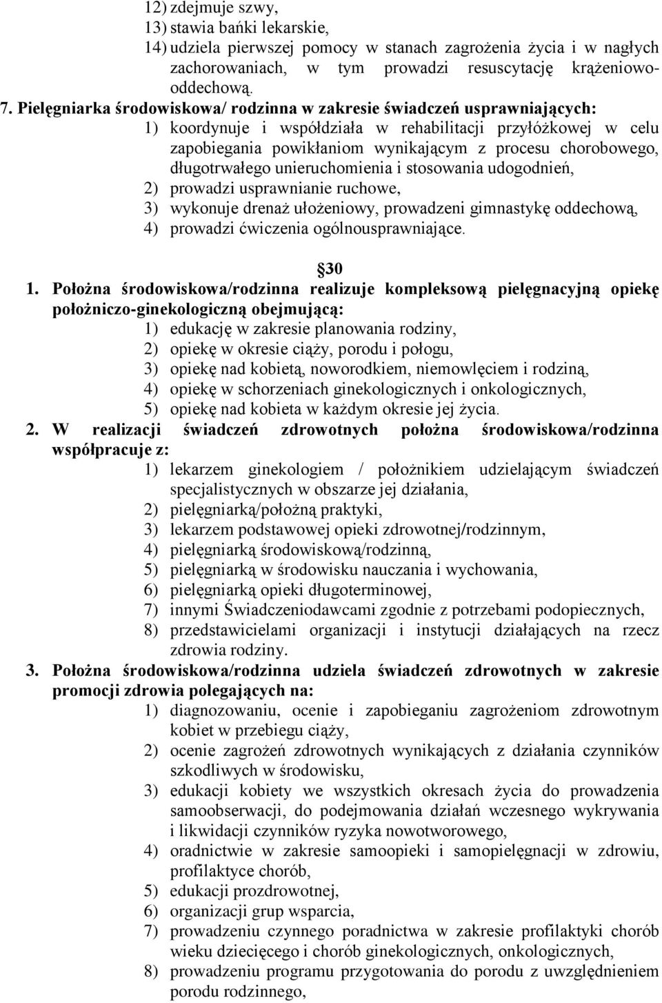 długotrwałego unieruchomienia i stosowania udogodnień, 2) prowadzi usprawnianie ruchowe, 3) wykonuje drenaż ułożeniowy, prowadzeni gimnastykę oddechową, 4) prowadzi ćwiczenia ogólnousprawniające.