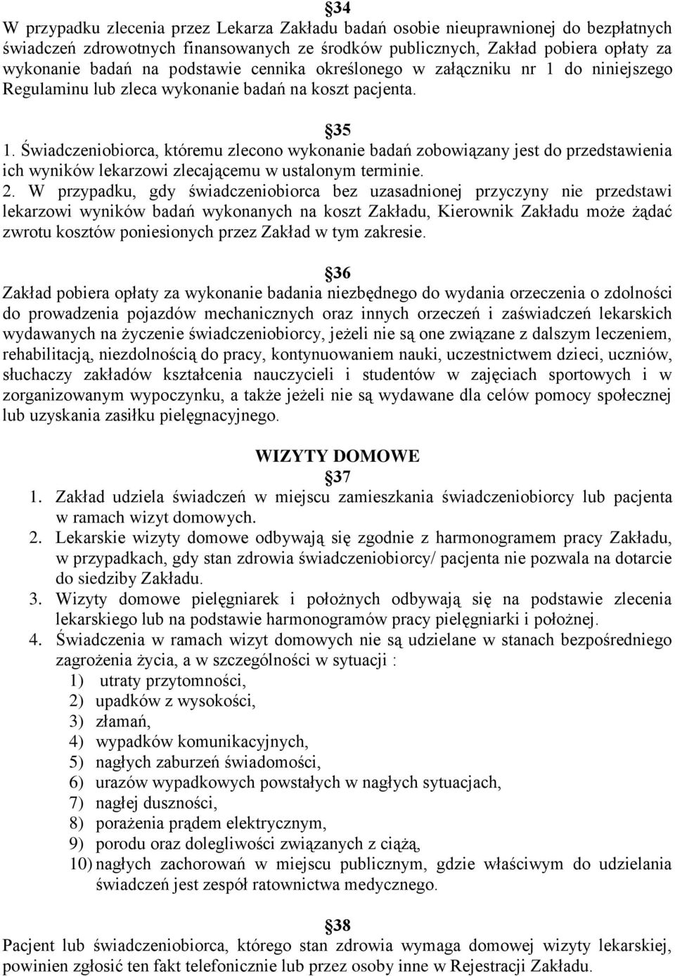 Świadczeniobiorca, któremu zlecono wykonanie badań zobowiązany jest do przedstawienia ich wyników lekarzowi zlecającemu w ustalonym terminie. 2.